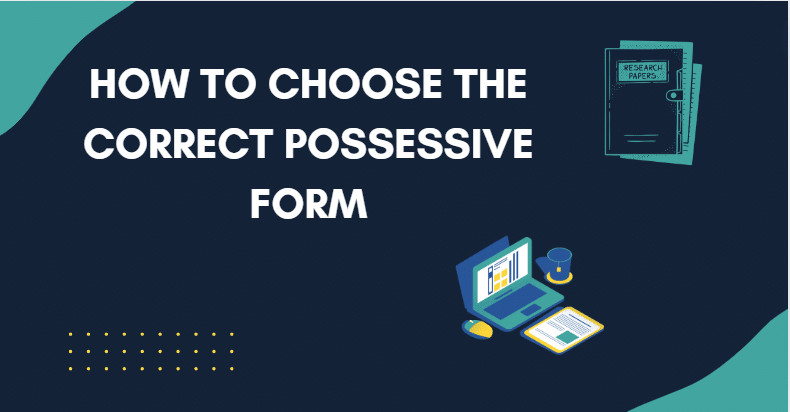 How to Choose the Correct Possessive Form